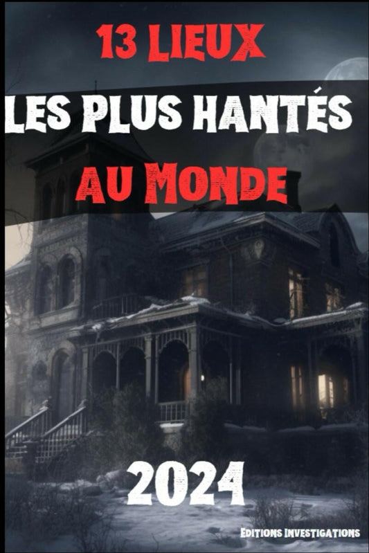 13 lieux les plus hantés : Maisons hantés, Manoir hantés, Chateau hantés et forêts maléfiques - Paranormal et parapsychologie - Chamanisme & Traditions