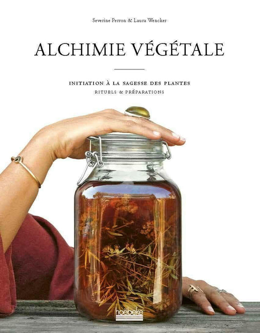 Alchimie végétale : Initiation à la sagesse des plantes - Rituels et préparations - Alchimie végétale - Chamanisme & Traditions