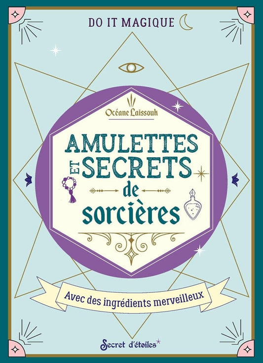 Amulettes et secrets de sorcières : Avec des ingrédients merveilleux - Ésotérisme et Paranormal - Chamanisme & Traditions