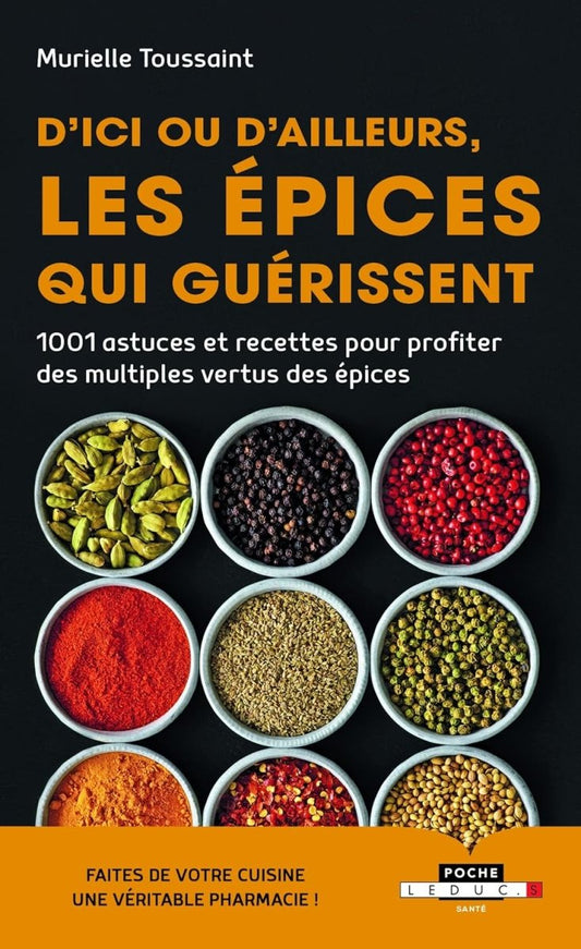 D'ici ou d'ailleurs, les épices qui guérissent : 1001 astuces et recettes - Epices qui guérissent - Chamanisme & Traditions