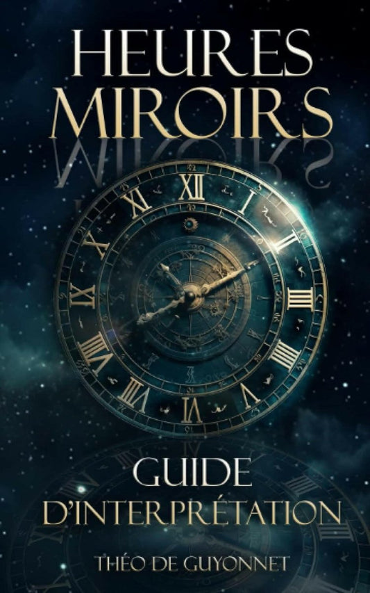 Heures miroirs : Le guide ultime, un livre qui dévoile la magie et la signification des heures doubles - Heures miroir - Chamanisme & Traditions