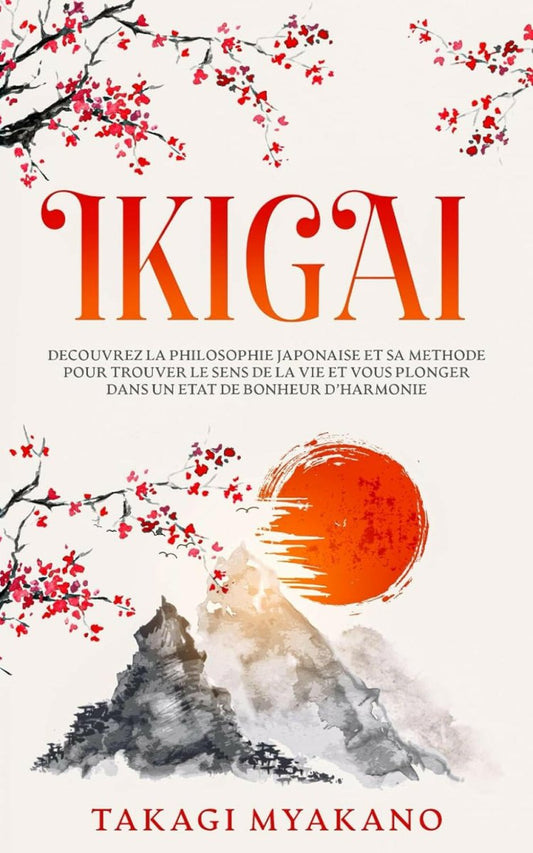 IKIGAI : Découvrez la Philosophie Japonaise et Sa Méthode pour Trouver le Sens de la Vie - Philosophie japonaise - Chamanisme & Traditions