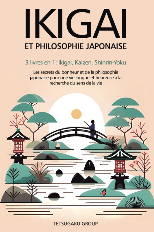 IKIGAI ET PHILOSOPHIE JAPONAISE : 3 livres en 1 (Ikigai, Kaizen et Shinrin - yoku) - Développement personnel - Chamanisme & Traditions