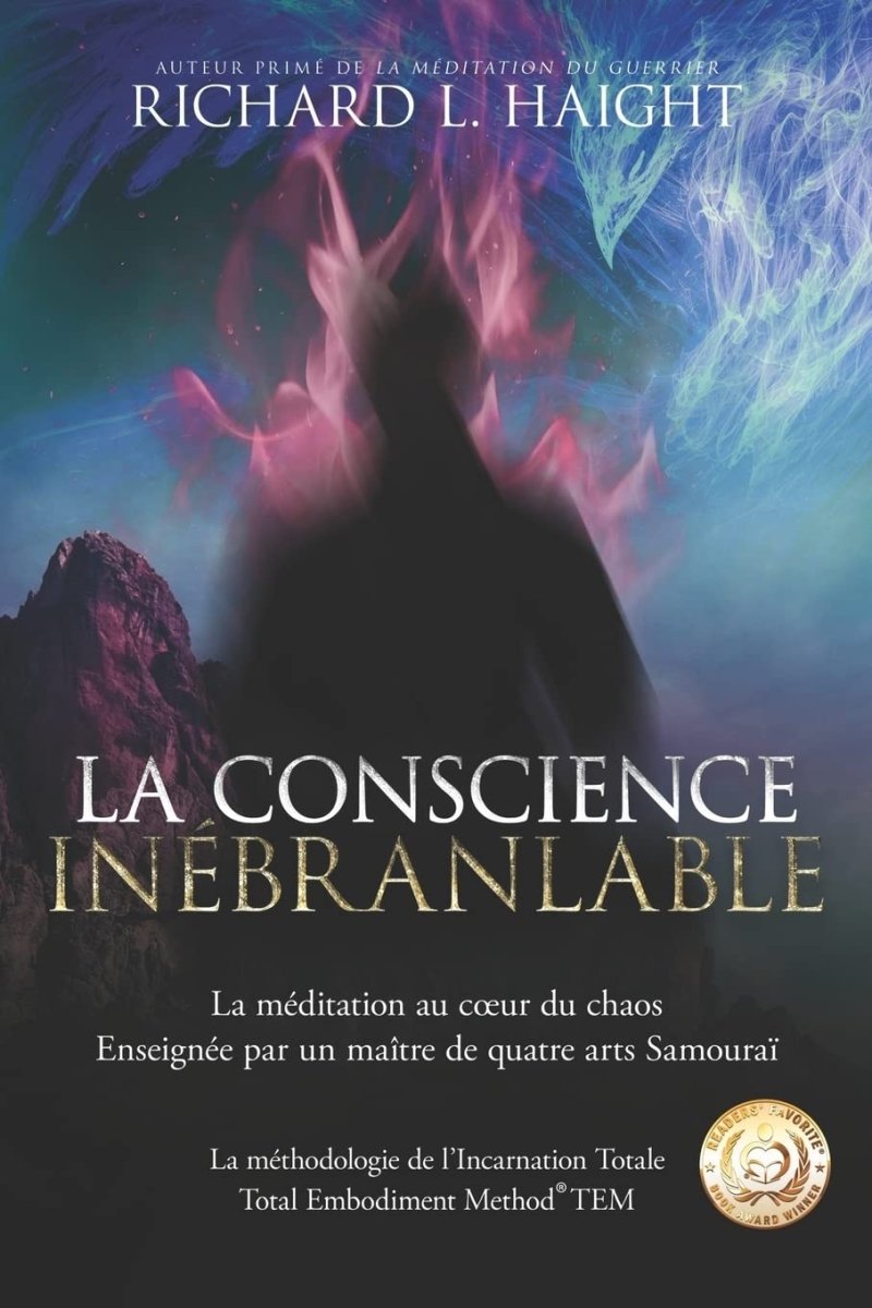 La conscience inébranlable : La méditation au cœur du chaos, Enseignée par un maître de quatre arts Samouraï - Développement personnel - Chamanisme & Traditions