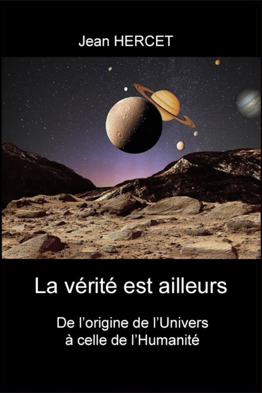 La vérité est ailleurs: De l'origine de l'Univers à celle de l'Humanité - Civilisations oubliées - Chamanisme & Traditions