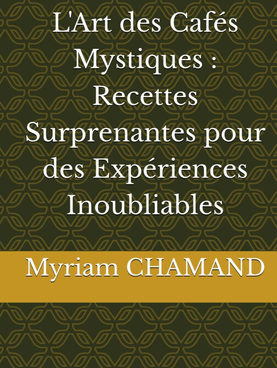 L'Art des Cafés Mystiques : Recettes Surprenantes pour des Expériences Inoubliables - Café - Chamanisme & Traditions