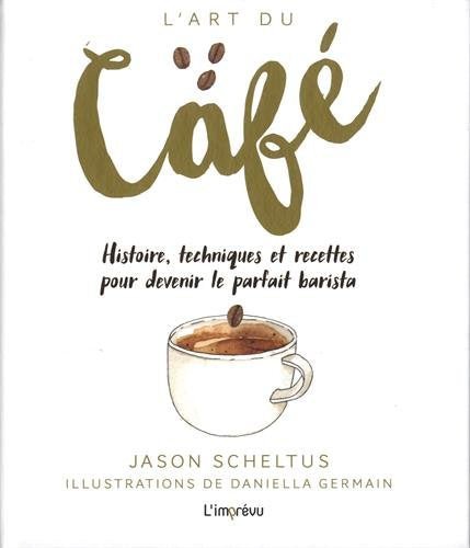 L'art du café : Histoire, techniques et recettes pour devenir le parfait barista - Livre café - Chamanisme & Traditions