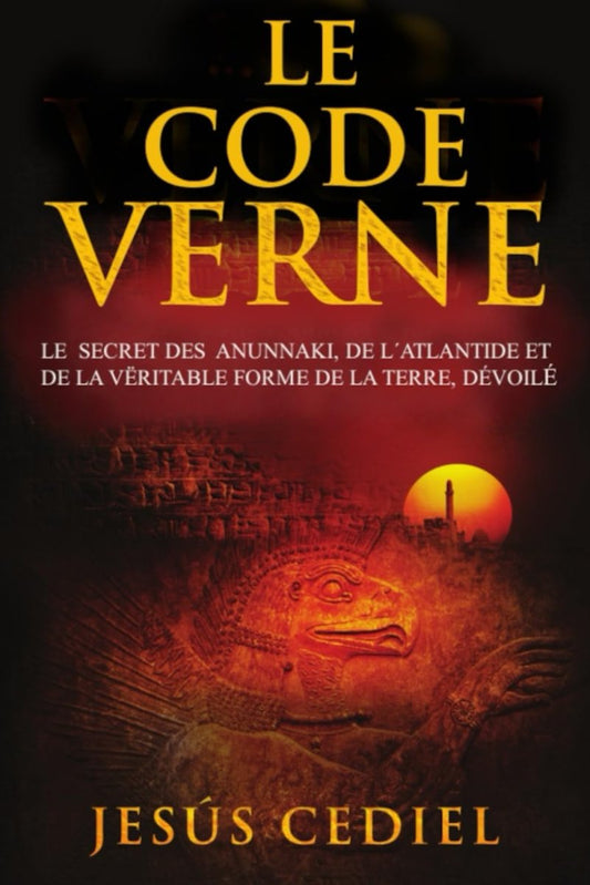 Le Code Verne : Le secret des Anunnaki, de l' Atlantide et de la véritable forme de la Terre, dévoilé - Connaissances & Savoirs anciens - Chamanisme & Traditions