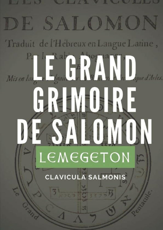 Le Grand Grimoire de Salomon (Lemegeton, Clavicula Salmonis): Véritables clavicules de Salomon traduites de l’hébreux et adaptées par le Rabbin Abognazar et Mgr. Barrault, Archevêque d’Arles (1634) - Christianisme - Chamanisme & Traditions