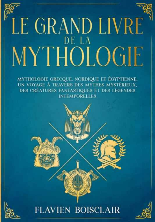 Le Grand Livre de la Mythologie - 3 Livres en 1 - Mythologie Grecque, Nordique et Égyptienne. Un Voyage à Travers des Mythes Mystérieux, des Créatures Fantastiques et des Légendes Intemporelles - Chamanisme & Traditions