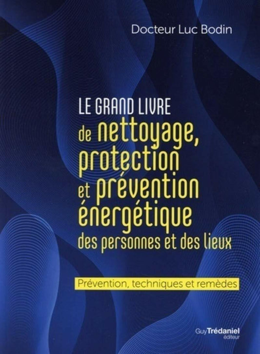 Le grand livre de nettoyage, protection et prévention énergétique des personnes et des lieux - Protection, Nettoyage des Energies - Chamanisme & Traditions