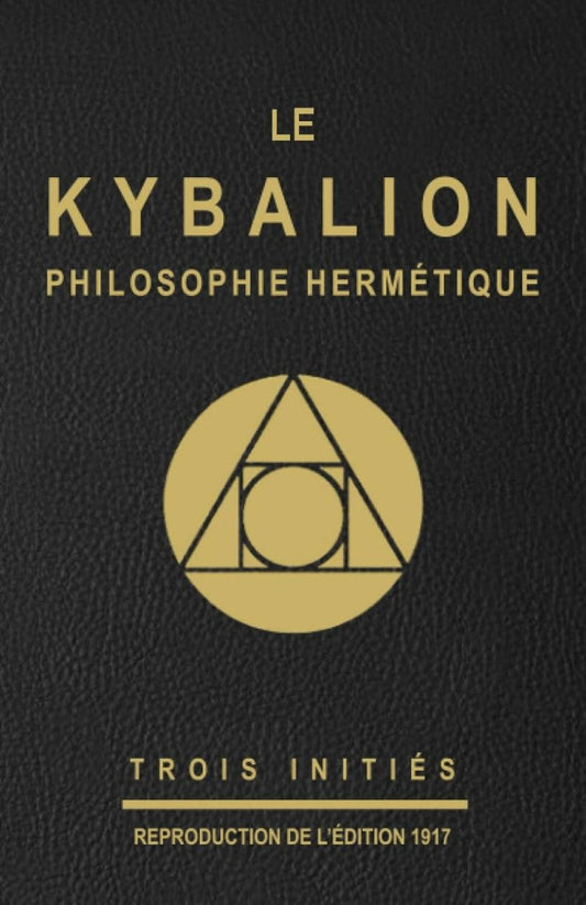 LE KYBALION : PHILOSOPHIE HERMÉTIQUE - Sagesse hermétique - Chamanisme & Traditions