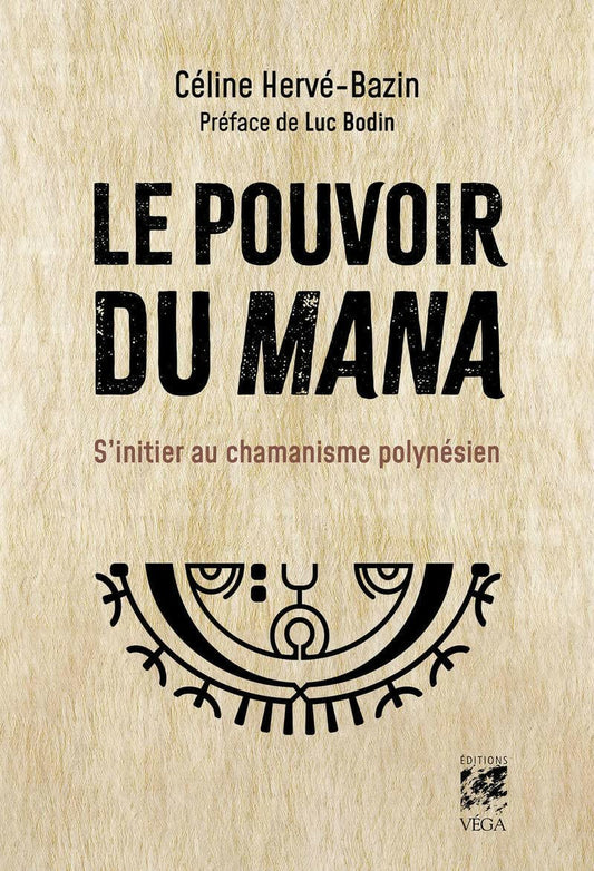 Le pouvoir du Mana - S'initier au chamanisme polynésien - Chamanisme & Traditions