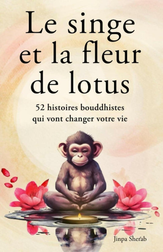 Le singe et la fleur de lotus : 52 histoires bouddhistes qui vont changer votre vie - Chamanisme & Traditions