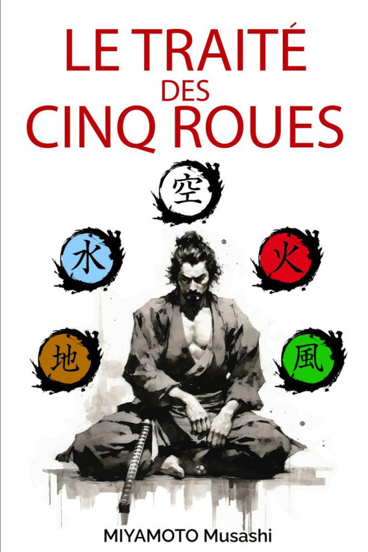 Le traité des cinq roues : +biographie de Miyamoto Musashi, édition illustrée, traduction originale - Chamanisme & Traditions