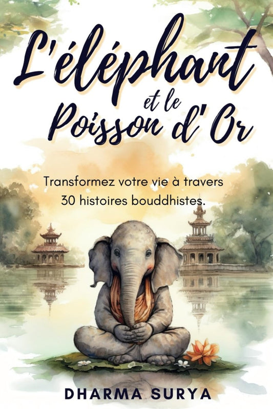 L'éléphant et le poisson d'or : Transformez votre vie à travers 30 histoires bouddhistes - Psychologie, psychanalyse et pédagogie - Chamanisme & Traditions