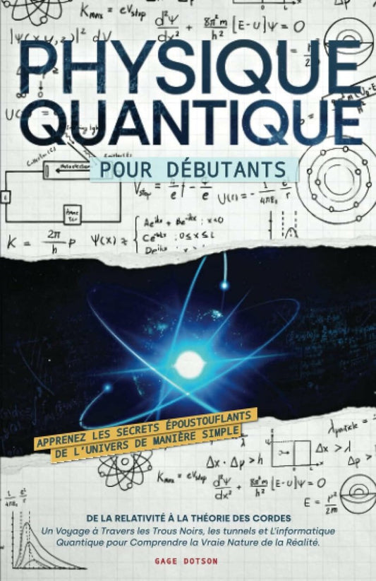 Physique Quantique pour Débutants: Apprenez les Secrets Époustouflants de L’univers de Manière Simple, de la Relativité à la Théorie des Cordes. Un ... pour Comprendre la Vraie Nature de la Réalité - Chamanisme & Traditions