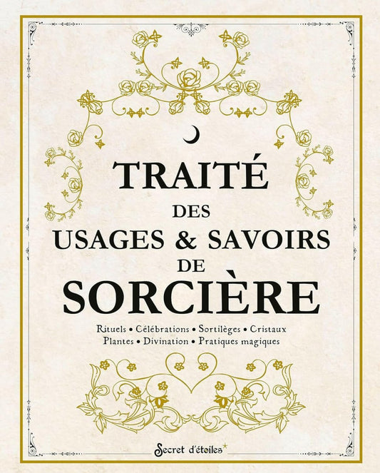 Traité des usages et savoirs de sorcière : Rituels, célébrations, sortilèges, cristaux, plantes, divination, pratiques magiques - Ésotérisme et Paranormal - Chamanisme & Traditions